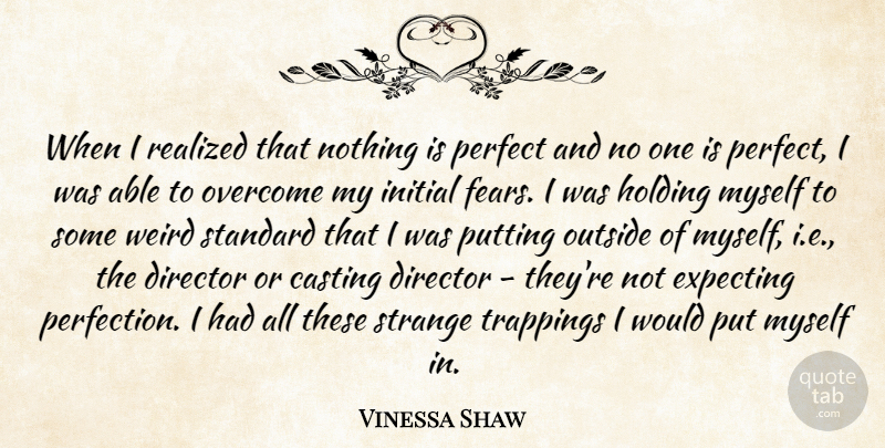 Vinessa Shaw Quote About Casting, Director, Expecting, Holding, Initial: When I Realized That Nothing...