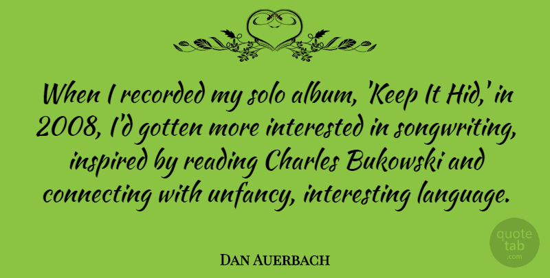 Dan Auerbach Quote About Charles, Connecting, Gotten, Interested, Recorded: When I Recorded My Solo...