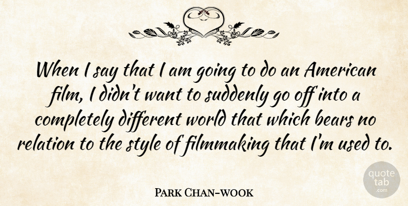 Park Chan-wook Quote About Relation, Suddenly: When I Say That I...