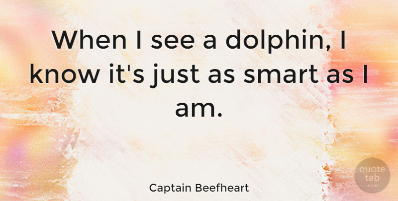 Captain Beefheart Quote About American Artist: When I See A Dolphin...