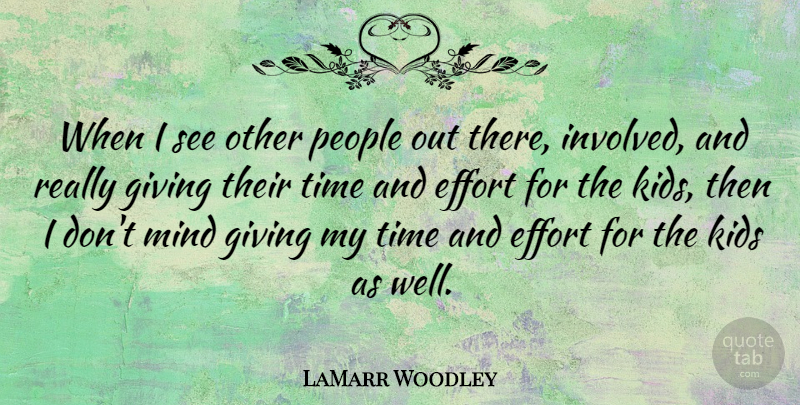 LaMarr Woodley Quote About Kids, Mind, People, Time: When I See Other People...