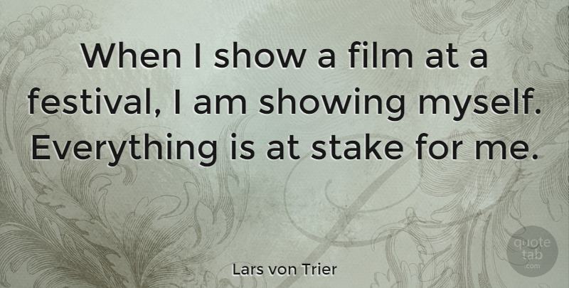 Lars von Trier Quote About Festivals, Film, Stakes: When I Show A Film...