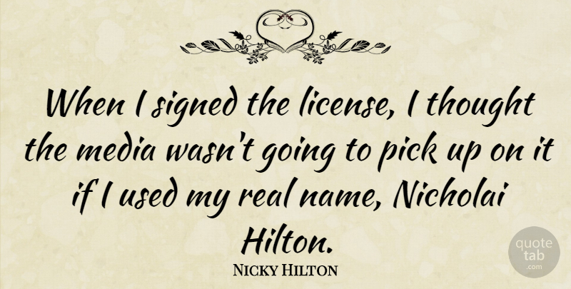 Nicky Hilton Quote About Pick, Signed: When I Signed The License...