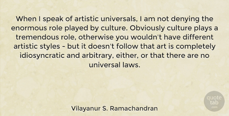 Vilayanur S. Ramachandran Quote About Art, Artistic, Denying, Enormous, Follow: When I Speak Of Artistic...
