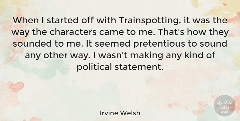 Irvine Welsh Quote About Character, Political, Trainspotting: When I Started Off With...