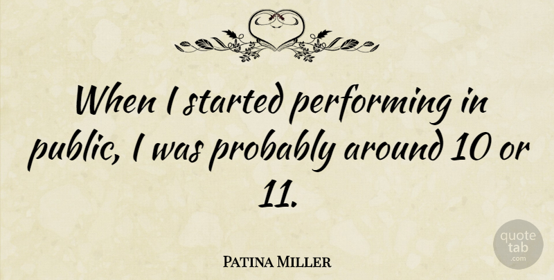 Patina Miller Quote About undefined: When I Started Performing In...