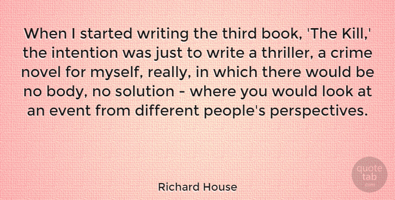 Richard House Quote About Crime, Event, Intention, Novel, Solution: When I Started Writing The...