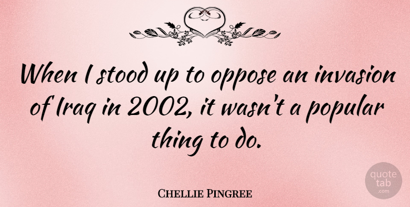Chellie Pingree Quote About Oppose, Stood: When I Stood Up To...