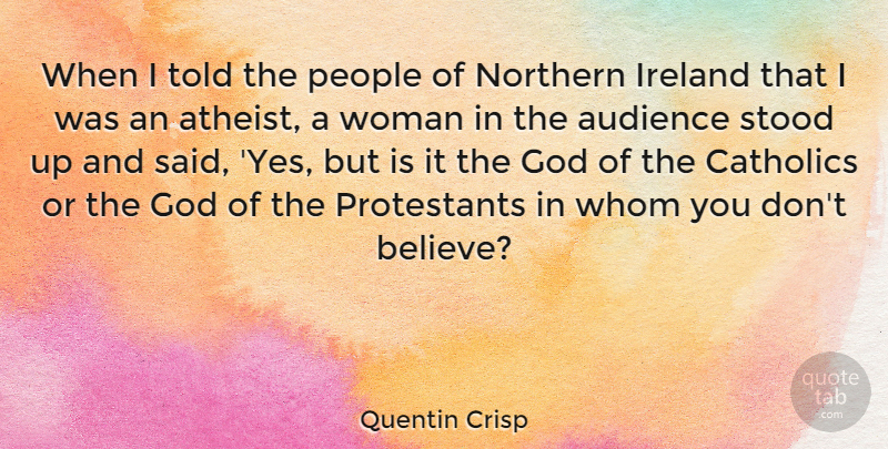 Quentin Crisp Quote About Peace, Atheist, Believe: When I Told The People...