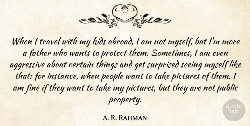 A. R. Rahman Quote About Aggressive, Certain, Fine, Kids, People: When I Travel With My...