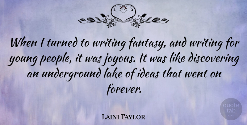 Laini Taylor Quote About Writing, Ideas, Lakes: When I Turned To Writing...