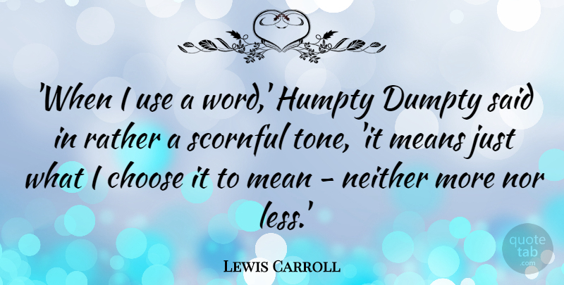Lewis Carroll Quote About Mean Girls, Use, Tone: When I Use A Word...