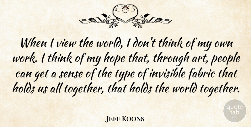 Jeff Koons Quote About Art, Thinking, Views: When I View The World...