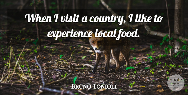 Bruno Tonioli Quote About Country, Local Food, Locals: When I Visit A Country...