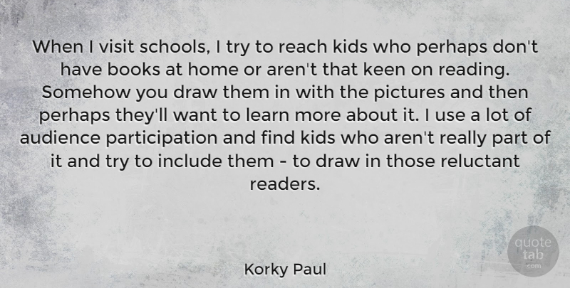 Korky Paul Quote About Audience, Books, Draw, Home, Include: When I Visit Schools I...