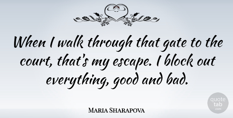 Maria Sharapova Quote About Block, Focus, Tennis: When I Walk Through That...
