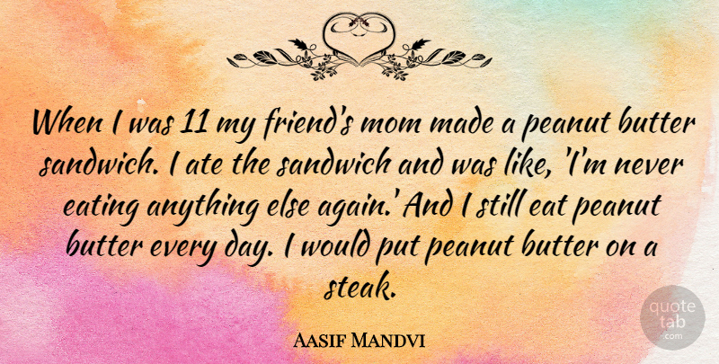 Aasif Mandvi Quote About Mom, Sandwiches, Peanut Butter: When I Was 11 My...
