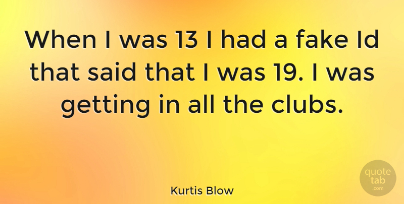 Kurtis Blow Quote About Fake People, Clubs, Said: When I Was 13 I...