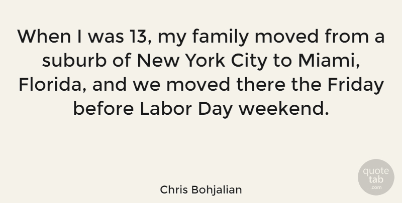 Chris Bohjalian Quote About Family, Friday, Labor, Moved, Suburb: When I Was 13 My...