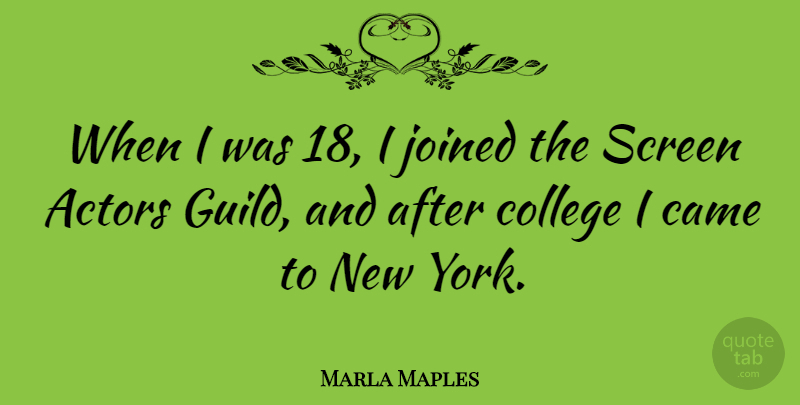 Marla Maples Quote About New York, College, Actors: When I Was 18 I...