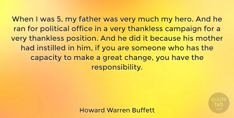 Howard Warren Buffett Quote About Campaign, Capacity, Change, Father, Great: When I Was 5 My...