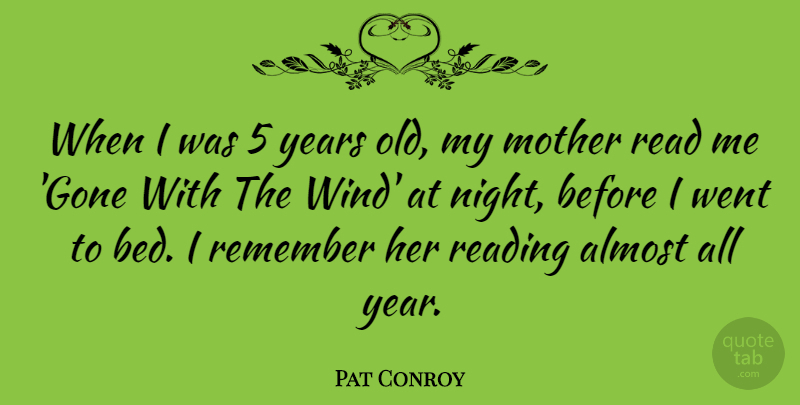 Pat Conroy Quote About Mother, Reading, Night: When I Was 5 Years...