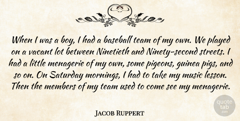 Jacob Ruppert Quote About Guinea, Members, Music, Played, Saturday: When I Was A Boy...