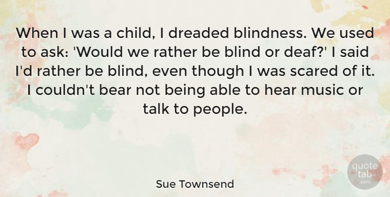 Sue Townsend Quote About Bear, Dreaded, Hear, Music, Rather: When I Was A Child...