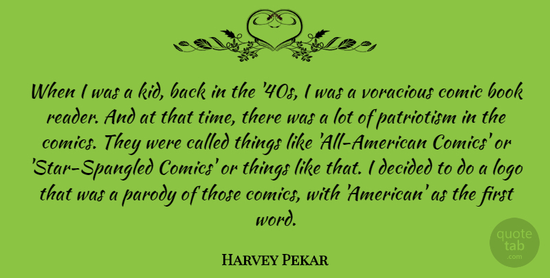Harvey Pekar Quote About Comic, Decided, Parody, Patriotism, Time: When I Was A Kid...