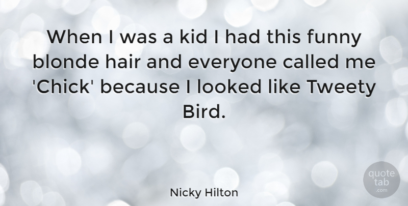 Nicky Hilton Quote About Kids, Hair, Bird: When I Was A Kid...