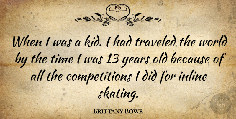 Brittany Bowe Quote About Time, Traveled: When I Was A Kid...