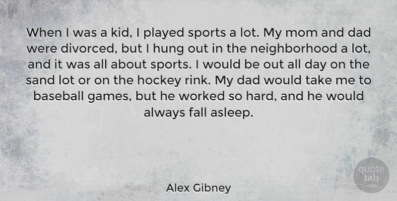 Alex Gibney Quote About Baseball, Dad, Fall, Hockey, Hung: When I Was A Kid...