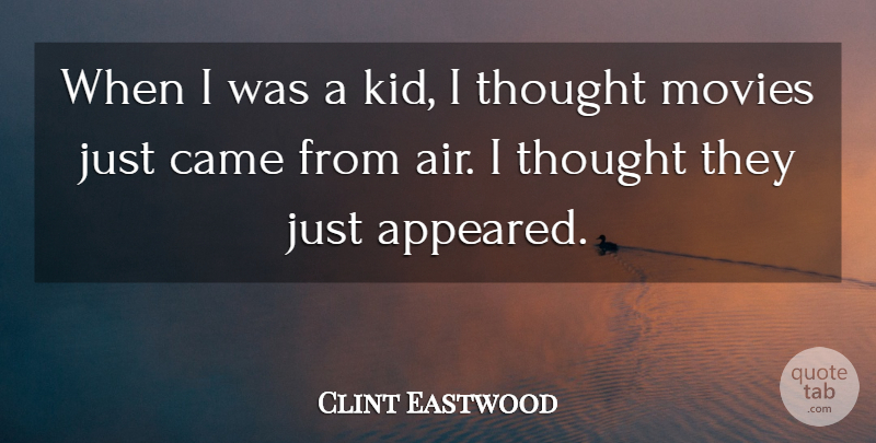 Clint Eastwood Quote About Came, Movies: When I Was A Kid...
