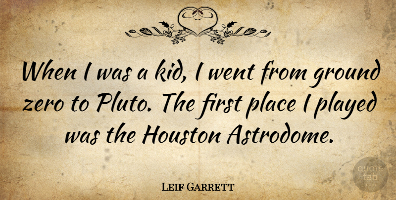 Leif Garrett Quote About Zero, Kids, Firsts: When I Was A Kid...