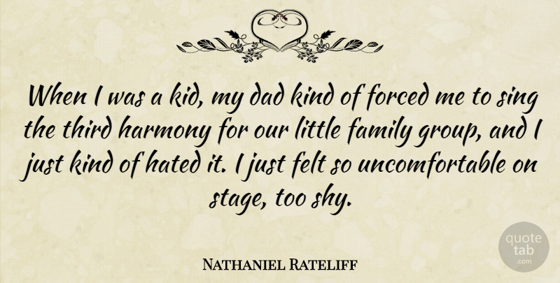 Nathaniel Rateliff Quote About Dad, Family, Felt, Forced, Harmony: When I Was A Kid...
