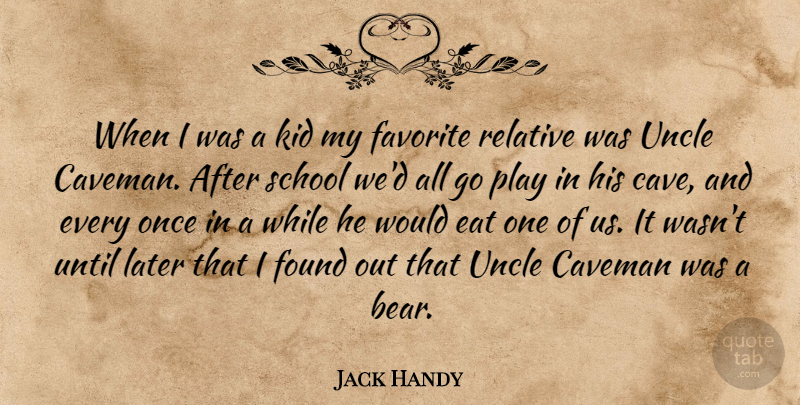 Jack Handy Quote About Eat, Favorite, Found, Kid, Later: When I Was A Kid...