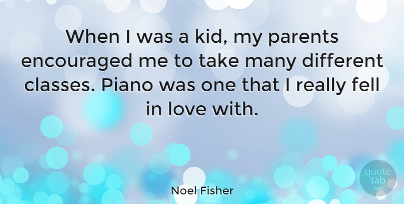 Noel Fisher Quote About Kids, Piano, Class: When I Was A Kid...