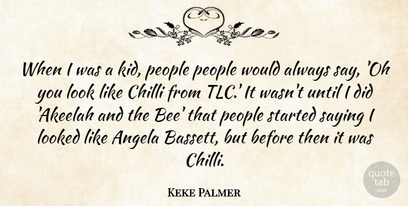 Keke Palmer Quote About Angela, Looked, People, Saying, Until: When I Was A Kid...