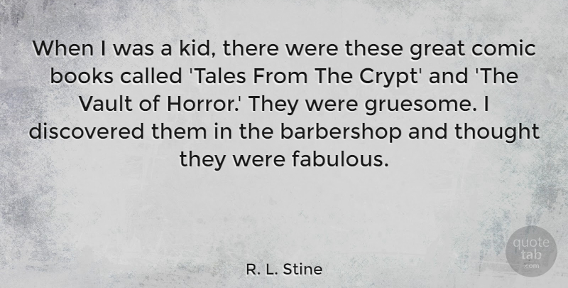 R. L. Stine Quote About Comic, Discovered, Great, Vault: When I Was A Kid...