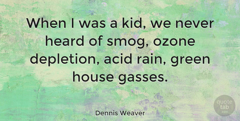 Dennis Weaver Quote About Rain, Kids, Ozone: When I Was A Kid...