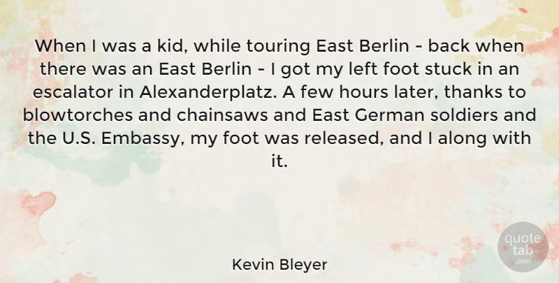 Kevin Bleyer Quote About Along, Berlin, East, Escalator, Few: When I Was A Kid...