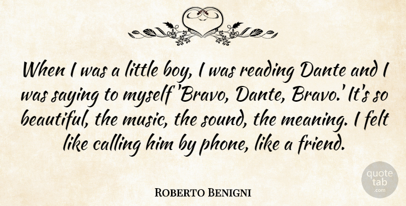 Roberto Benigni Quote About Calling, Felt, Music, Saying: When I Was A Little...