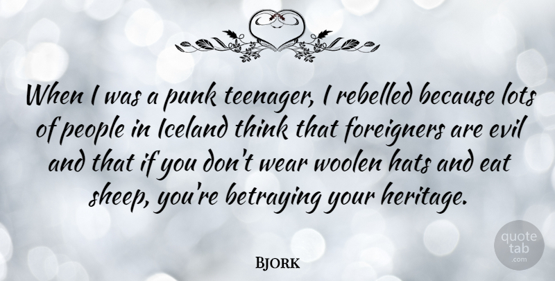 Bjork Quote About Eat, Foreigners, Hats, Iceland, Lots: When I Was A Punk...