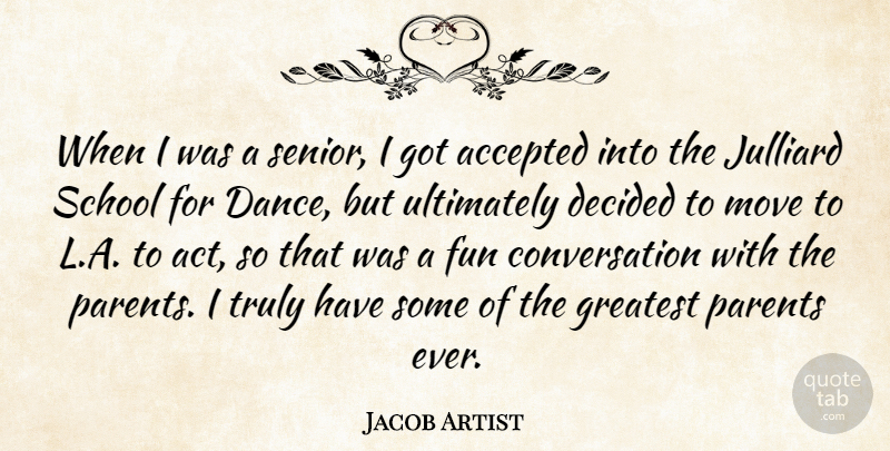 Jacob Artist Quote About Accepted, Conversation, Decided, Greatest, Move: When I Was A Senior...