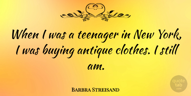 Barbra Streisand Quote About New York, Teenager, Clothes: When I Was A Teenager...