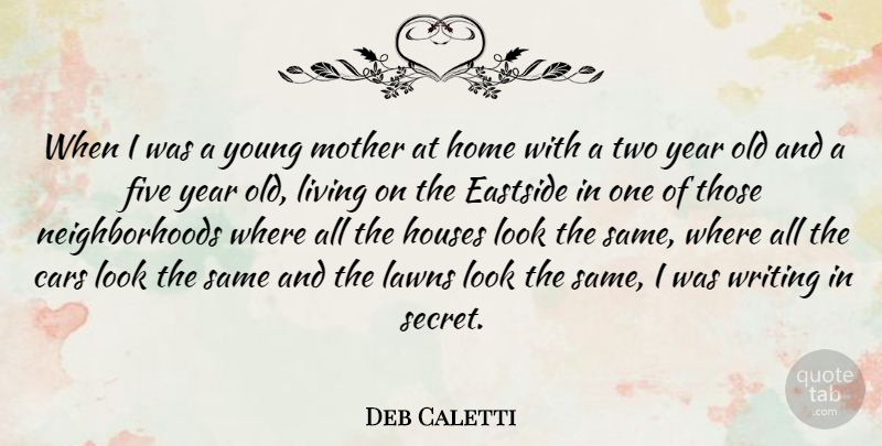 Deb Caletti Quote About Five, Home, Houses, Living, Year: When I Was A Young...