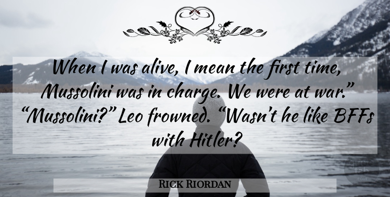 Rick Riordan Quote About War, Mean, Bff: When I Was Alive I...
