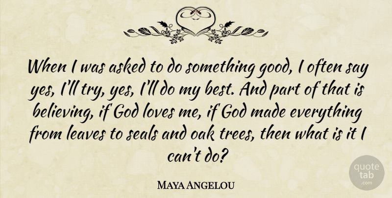 Maya Angelou Quote About Believe, Tree, Trying: When I Was Asked To...