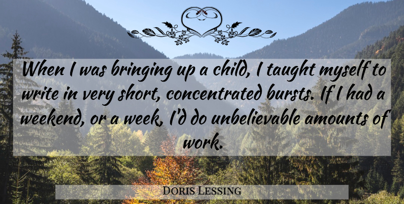 Doris Lessing Quote About Bringing, Taught, Work: When I Was Bringing Up...