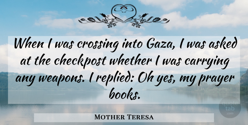 Mother Teresa Quote About Prayer, Book, Weapons: When I Was Crossing Into...